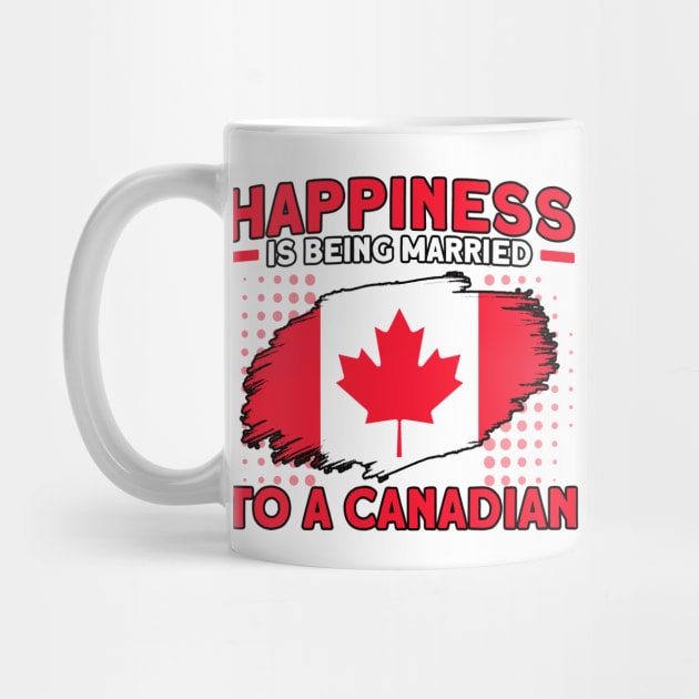 Happiness Married To A Canadian Flag Roots Canada by Toeffishirts